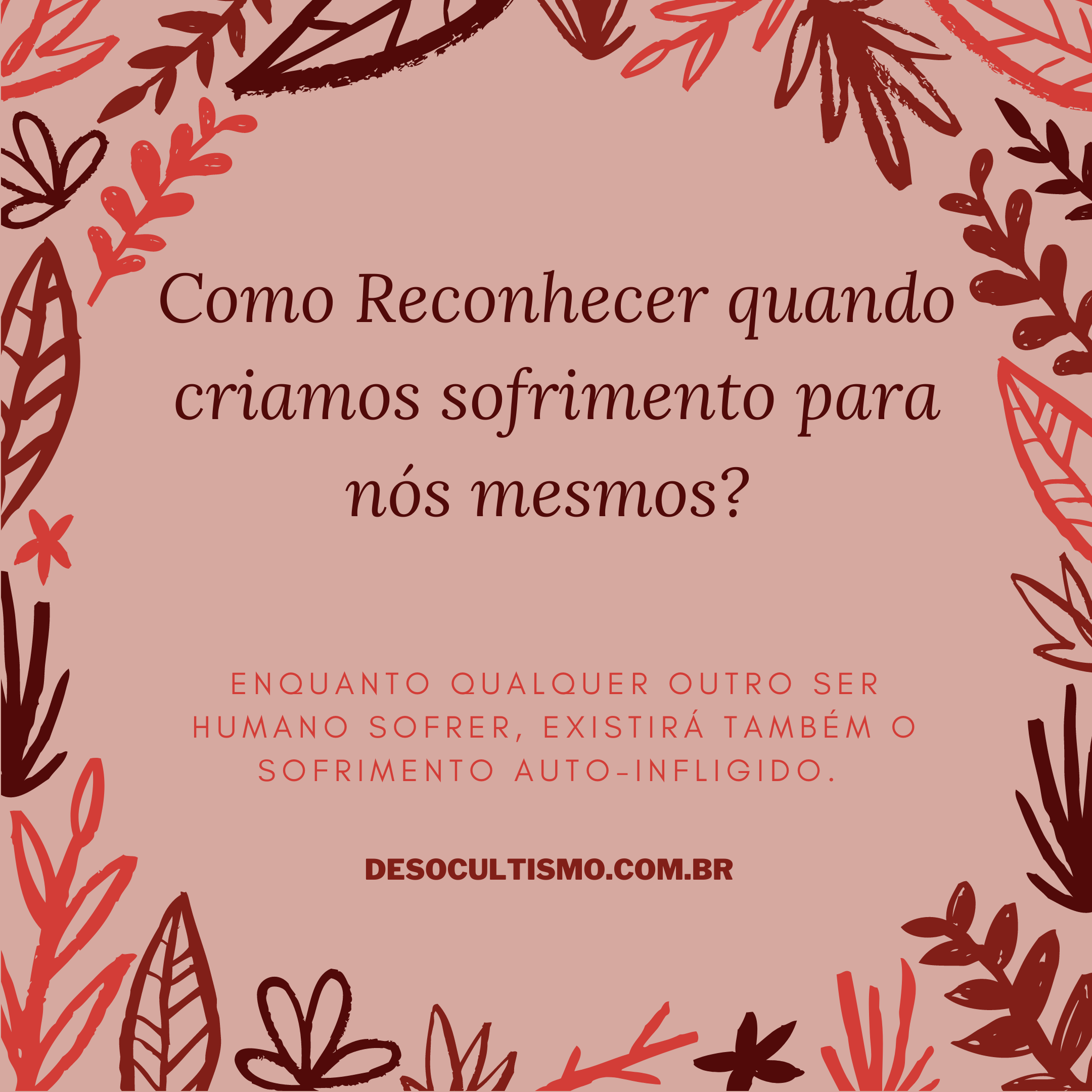 Cartaz rosado pergunta como reconhecer quando criamos sofrimento para nós mesmos.