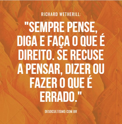 Cartaz laranja apresenta uma citação de Richard Wetherill sobre recusar pensamento, fala e ação errados.
